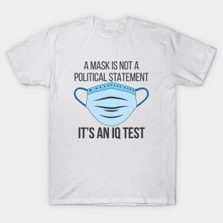 A Mask is not a Political Statement - It's an IQ Test - Coronavirus T-Shirt